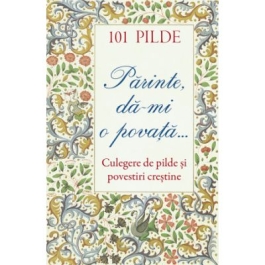 101 pilde. Parinte dami o povata...