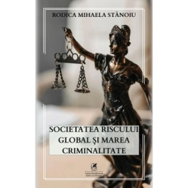 Societatea riscului global si marea criminalitate - Rodica Mihaela Stanoiu