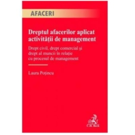 Dreptul afacerilor aplicat activitatii de management - Laura Potincu