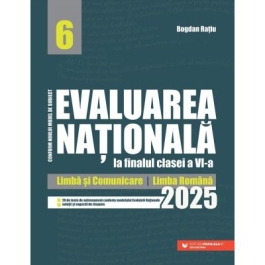 Evaluarea Nationala 2025 la finalul clasei a 6-a. Limba si comunicare Limba romana - Bogdan Ratiu