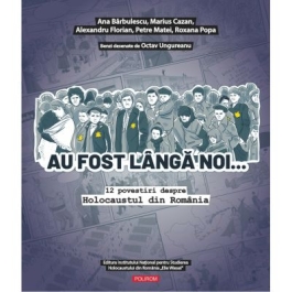 Au fost langa noi 12 povestiri despre Holocaustul din Romania - Ana Barbulescu