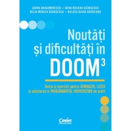 Noutati si dificultati in DOOM3. Teorie si exercitii pentru gimnaziu liceu si admiterea in invatamantul universitar de profil - Adina Dragomirescu
