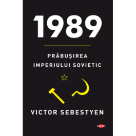 1989. Prabusirea Imperiului Sovietic - Victor Sebestyen