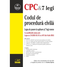 Codul de procedura civila. Legea de punere in aplicare si 7 legi conexe. Editie actualizata la 25 iulie 2024