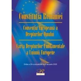 Constitutia Romaniei. Conventia Europeana a Drepturilor Omului. Carta Drepturilor Fundamentale a Uniunii Europene. Actualizata la 8 ianuarie 2025	