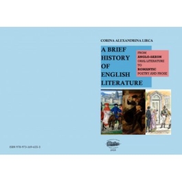 A brief history of English literature. From anglo-saxon oral literature to romantic poetry and prose - Corina Alexandrina Lirca