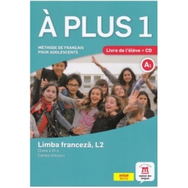 A plus 1 - Clasa a VI-a. Limba franceza, L2. Cartea elevului - Laureda Kharbache, Ana Carrion, Ludovic Gaucher, Matilde Martinez Salles