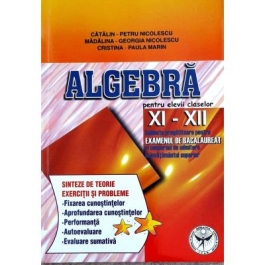 Algebra, clasele XI-XII. Subiecte pregatitoare pentru examenul de bacalaureat - Catalin Petru Nicolescu