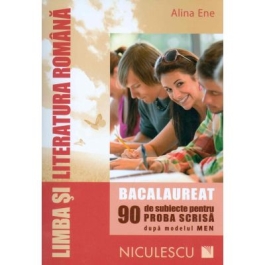 Limba si literatura romana Bacalaureat. 90 de subiecte pentru PROBA SCRISA - Alina Ene