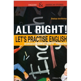 All right! Let's practise English. Workbook for 5th and 6th formers - Steluta Istratescu
