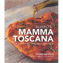Alvaro's Mamma Toscana: The Authentic Tuscan Cookbook - Alvaro Maccioni