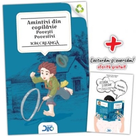 Amintiri din copilarie - Ion Creanga (contine Lecturam si exersam)