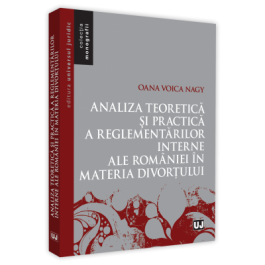 Analiza teoretica si practica a reglementarilor interne ale Romaniei in materia divortului - Oana Voica Nagy