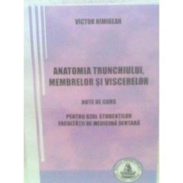 Anatomia trunchiului, membrelor si viscerelor. Pentru uzul studentilor Facultatii de medicina dentara - Victor Nimigean