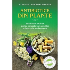 Antibiotice din plante. Alternative naturale pentru combaterea bacteriilor rezistente la medicamente (format mic) - Stephen Harrod Buhner