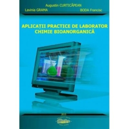 Aplicatii practice de laborator. Chimie bioanorganica - Augustin Curticapean, Lavinia Grama, Boda Francisc