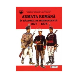 Armata romana in Razboiul de independenta - Cornel Scafes, Horia Serbanescu, Corneliu Andonie, Ioan Scafes