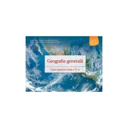 Geografie generala - Caiet pentru clasa a V-a