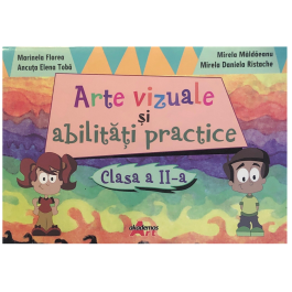 Arte vizuale si abilitati practie pentru clasa a -II-a - Marinela Florea