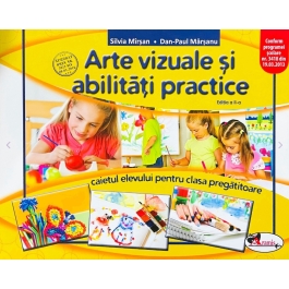 Arte vizuale si abilitati practice. Clasa pregatitoare. Caietul elevului - Silvia Mirsan, Dan-Paul Marsanu