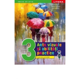 Arte vizuale si abilitati practice. Caiet de activitati. Clasa a III-a - Cristina Rizea, Daniela Stoicescu, Ioana Stoicescu
