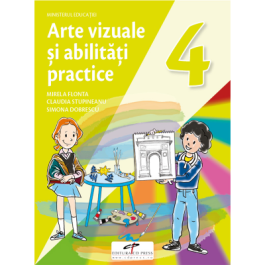 Arte vizuale si abilitati practice. Manual pentru clasa a IV-a - Mirela Flonta, Claudia Stupineanu, Simona Dobrescu