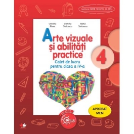 Arte vizuale si abilitati practice. Caiet de lucru. Clasa a IV-a - Cristina Rizea, Daniela Stoicescu, Ioana Stoicescu