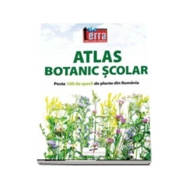 Atlas Botanic Scolar. Peste 100 de specii de plante din Romania