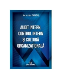 Audit intern, control intern si cultura organizationala - Maria Alina Caratas