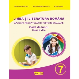 Limba si literatura romana pentru clasa a 7-a. Aplicatii, recapitulari si teste de evaluare - Mihaela Elena Patrascu