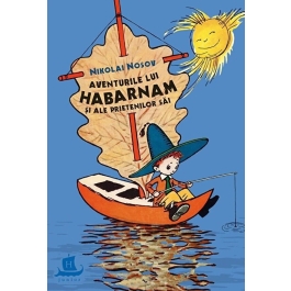 Aventurile lui Habarnam si ale prietenilor sai - Nikolai Nosov