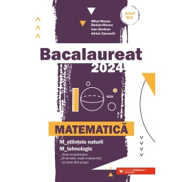 Bacalaureat 2024 pentru Matematica M-stiintele-naturii si M-tehnologic - MIhai Monea