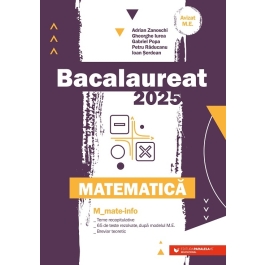Bacalaureat 2025. Matematica M_Mate-Info - Gheorghe Iurea, Adrian Zanoschi