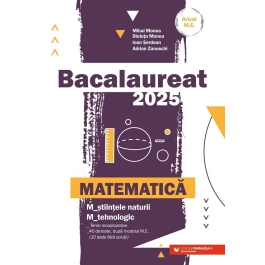 Bacalaureat 2025 Matematica M-stiintele-naturii si M-tehnologic - MIhai Monea