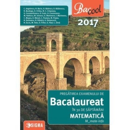 Pregatirea examenului de bacalaureat la matematica in 30 de saptamani 2017, M-mate-info - Coralia Anghelescu