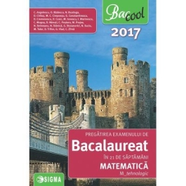 Pregatirea examenului de bacalaureat la matematica in 21 de saptamani 2017, M-tehnologic - Coralia Angelescu