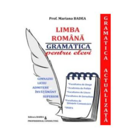 Limba romana. Gramatica Actualizata pentru elevi. Gimnaziu, Liceu, Admitere invatamant superior - Mariana Badea