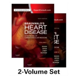 Braunwald' s Heart Disease. A Textbook of Cardiovascular Medicine, 2-Volume Set - Douglas L. Mann, Douglas P. Zipes, Peter Libby, Robert O. Bonow