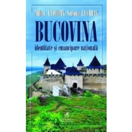 Bucovina. Identitate si emancipare nationala - Mihai Luchian, Sabina Luchian