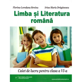 Limba si literatura romana. Caiet de lucru pentru clasa a VI-a - Florina Streinu, Irina Draganescu