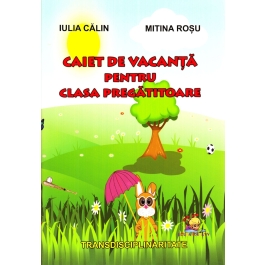 Caiet de vacanta pentru clasa pregatitoare - Iulia Calin