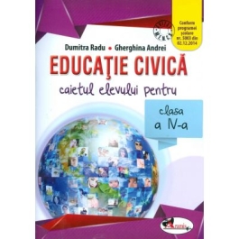 Educatie civica. Caietul elevului pentru clasa a IV-a - Dumitra Radu