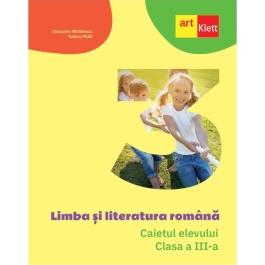 Limba si literatura romana. Caietul elevului pentru clasa a 3-a - Cleopatra Mihailescu Tudora Pitila