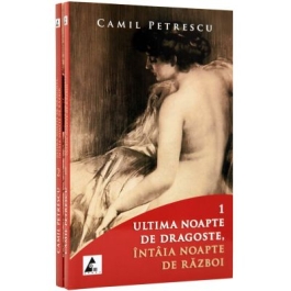 Ultima noapte de dragoste, intaia noapte de razboi. (Volumele I si II) - Camil Petrescu