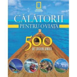 Calatorii pentru o viata. 500 de locuri unice. Vol. 1