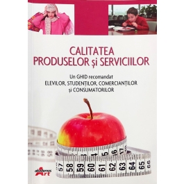 Calitatea produselor si serviciilor. Un ghid recomandat elevilor, studentilor, comerciantilor si consumatorilor - Valentina Capota