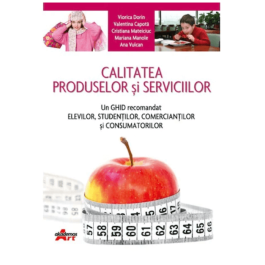 Calitatea produselor si serviciilor. Un ghid recomandat elevilor, studentilor, comerciantilor si consumatorilor - Valentina Capota