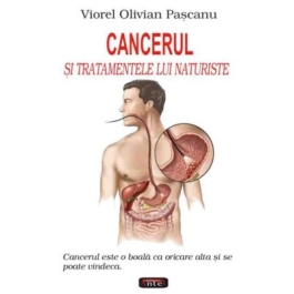 Cancerul si tratamentele lui naturiste - Viorel Olivian Pascanu