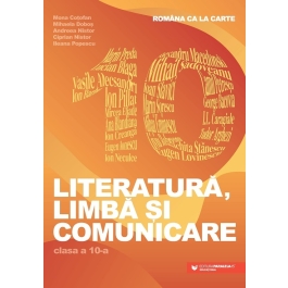 Limba, literatura si comunicare. Romana ca la carte clasa a 10-a - Mona Cotofan