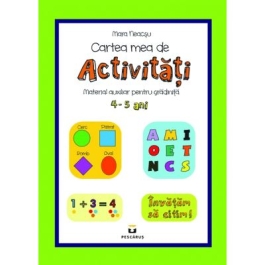 Cartea mea de activitati, 4-5 ani - Mara Neacsu